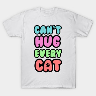 Can't Hug Every Cat Bubble Text T-Shirt